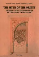 Mýtus Orientu; architektúra a ornament vo veku orientalizmu - The Myth of the Orient; Architecture and Ornament in the Age of Orientalism