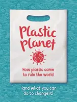 Plastová planéta - Ako plasty ovládli svet (a čo môžete urobiť, aby ste to zmenili) - Plastic Planet - How Plastic Came to Rule the World (and What You Can Do to Change It)