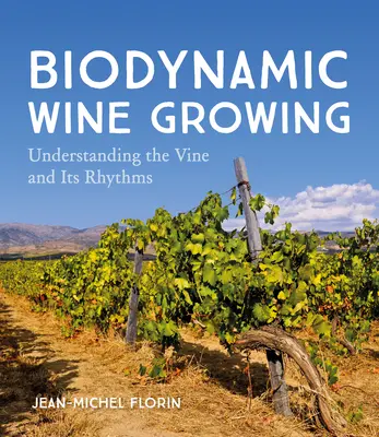 Biodynamické pestovanie vína: Pochopenie viniča a jeho rytmov - Biodynamic Wine Growing: Understanding the Vine and Its Rhythms