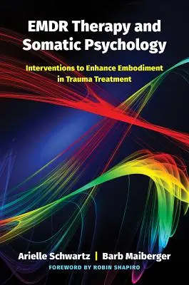 Emdr terapia a somatická psychológia: Psychoterapia a psychosociálna psychológia: intervencie na posilnenie vtelenia pri liečbe traumy - Emdr Therapy and Somatic Psychology: Interventions to Enhance Embodiment in Trauma Treatment