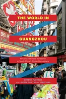 Svet v Kantone: Afričania a iní cudzinci na globálnom trhu v južnej Číne - The World in Guangzhou: Africans and Other Foreigners in South China's Global Marketplace