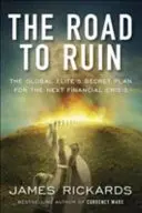 Cesta do záhuby - Tajný plán globálnych elít na ďalšiu finančnú krízu - Road to Ruin - The Global Elites' Secret Plan for the Next Financial Crisis