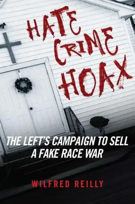 Podvody z nenávisti: Ako ľavica predáva falošnú rasovú vojnu - Hate Crime Hoax: How the Left Is Selling a Fake Race War