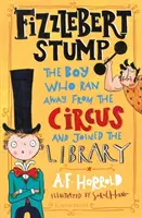Fizzlebert Stump - Chlapec, ktorý utiekol z cirkusu (a vstúpil do knižnice) - Fizzlebert Stump - The Boy Who Ran Away From the Circus (and joined the library)