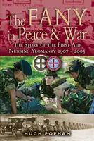 Fany v mieri a vo vojne: Príbeh ošetrovateľskej jednotky prvej pomoci 1907-2003 - The Fany in Peace & War: The Story of the First Aid Nursing Yeomanry 1907-2003