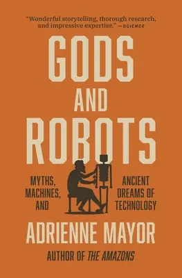 Bohovia a roboti: Mýty, stroje a staroveké sny o technológii - Gods and Robots: Myths, Machines, and Ancient Dreams of Technology