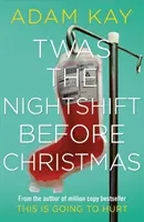 Twas The Nightshift Before Christmas - Sviatočné nemocničné denníky od autora multimiliónového hitu This is Going to Hurt - Twas The Nightshift Before Christmas - Festive hospital diaries from the author of multi-million-copy hit This is Going to Hurt