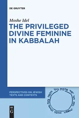 Privilegovaná božská žena v kabale - The Privileged Divine Feminine in Kabbalah