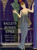 Ballets Russes Style: Diagilevovi tanečníci a parížska móda - Ballets Russes Style: Diaghilev's Dancers and Paris Fashion
