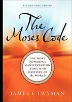 Mojžišov kód - Najmocnejší nástroj manifestácie v dejinách sveta (revidované a aktualizované vydanie) - Moses Code - The Most Powerful Manifestation Tool in the History of the World (Revised and Updated Edition)