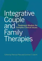 Integratívna párová a rodinná terapia: Vhodné modely liečby pre komplexné klinické problémy. - Integrative Couple and Family Therapies: Treatment Models for Complex Clinical Issues