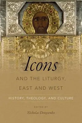 Ikony a liturgia, Východ a Západ: história, teológia a kultúra - Icons and the Liturgy, East and West: History, Theology, and Culture