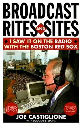 Obrady a miesta vysielania: Videl som to v rozhlase s bostonskými Red Sox, revidované vydanie - Broadcast Rites and Sites: I Saw It on the Radio with the Boston Red Sox, Revised Edition