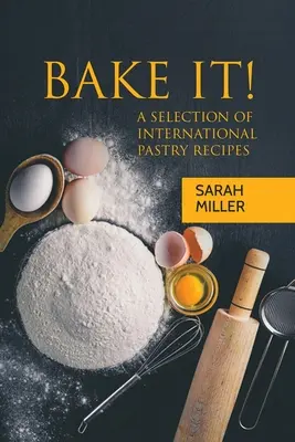 Upečte to! Výber medzinárodných receptov na pečivo - Bake It!: A Selection of International Pastry Recipes