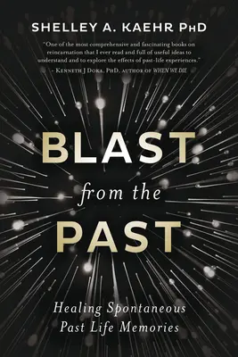 Výbuch z minulosti: Liečenie spontánnych spomienok z minulých životov - Blast from the Past: Healing Spontaneous Past Life Memories