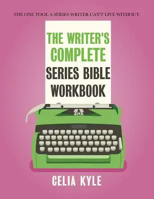 The Writer's Complete Series Bible Workbook (Kompletný pracovný zošit pre spisovateľov): Jediný nástroj, bez ktorého sa spisovateľ seriálov nezaobíde. - The Writer's Complete Series Bible Workbook: The one tool a series writer can't live without.