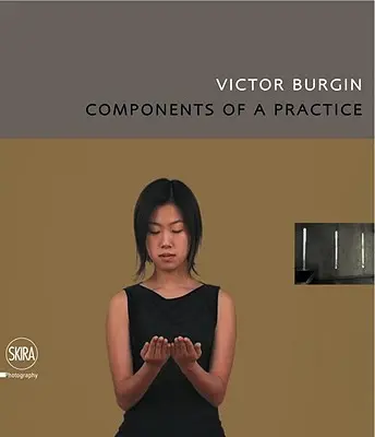Zložky praxe - Victor Burgin: Components of a Practice