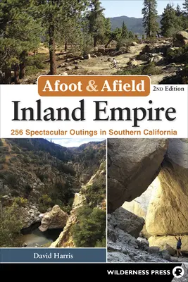 Afoot & Afield: Inland Empire: 256 veľkolepých výletov v južnej Kalifornii - Afoot & Afield: Inland Empire: 256 Spectacular Outings in Southern California