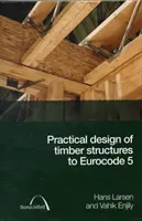 Praktické navrhovanie drevených konštrukcií podľa Eurokódu 5 - Practical Design of Timber Structures to Eurocode 5
