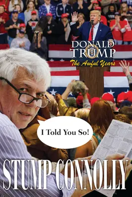 Ja som vám to hovoril! Donald Trump, strašné roky - I Told You So! Donald Trump, the Awful Years