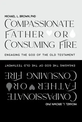 Súcitný otec alebo spaľujúci oheň? Vyznávanie Boha Starého zákona - Compassionate Father or Consuming Fire?: Engaging the God of the Old Testament
