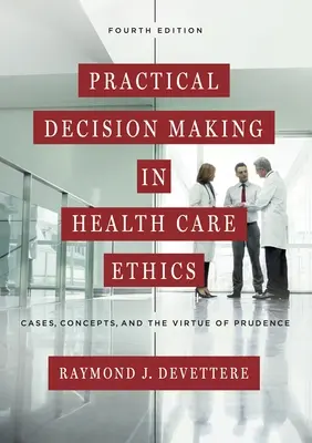 Praktické rozhodovanie v etike zdravotnej starostlivosti: Prípady, koncepty a cnosť obozretnosti. - Practical Decision Making in Health Care Ethics: Cases, Concepts, and the Virtue of Prudence