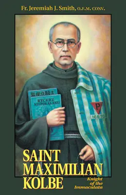 Svätý Maximilián Kolbe: Kolbe: Rytier Immaculaty - St. Maximilian Kolbe: Knight of the Immaculata
