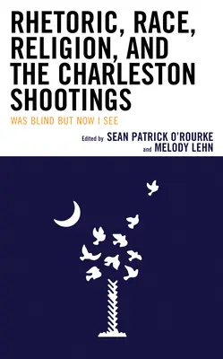Rétorika, rasa, náboženstvo a streľba v Charlestone: Bola som slepá, ale teraz vidím - Rhetoric, Race, Religion, and the Charleston Shootings: Was Blind but Now I See