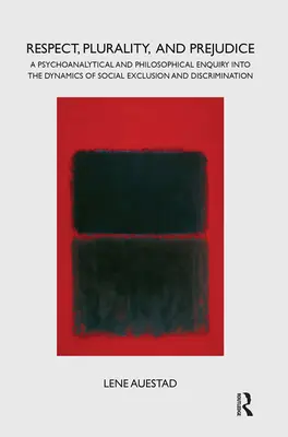 Rešpekt, pluralita a predsudky: Psychoanalytické a filozofické skúmanie dynamiky sociálneho vylúčenia a diskriminácie - Respect, Plurality, and Prejudice: A Psychoanalytical and Philosophical Enquiry Into the Dynamics of Social Exclusion and Discrimination