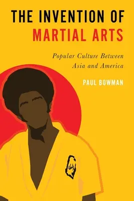 Vynález bojových umení: Vydanie knihy: Ľudová kultúra medzi Áziou a Amerikou - Invention of Martial Arts: Popular Culture Between Asia and America
