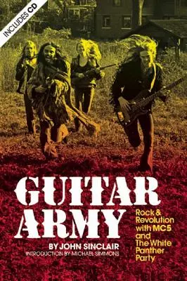 Gitarová armáda: Rock a revolúcia s Mc5 a White Panther Party - Guitar Army: Rock and Revolution with the Mc5 and the White Panther Party