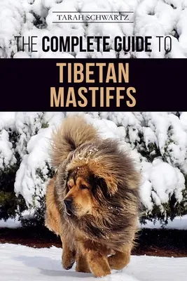 Kompletný sprievodca tibetským mastifom: Výber, výchova, výcvik, kŕmenie a úspešné vlastníctvo tibetského mastifa - The Complete Guide to the Tibetan Mastiff: Finding, Raising, Training, Feeding, and Successfully Owning a Tibetan Mastiff