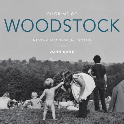 Pútnici z Woodstocku: Nikdy predtým nevidené fotografie - Pilgrims of Woodstock: Never-Before-Seen Photos