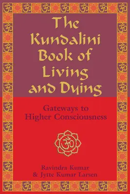 Kundaliní kniha o živote a umieraní: Brány k vyššiemu vedomiu - The Kundalini Book of Living and Dying: Gateways to Higher Consciousness