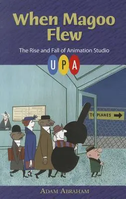 Keď Magoo lietal: Vzostup a pád animačného štúdia UPA - When Magoo Flew: The Rise and Fall of Animation Studio UPA