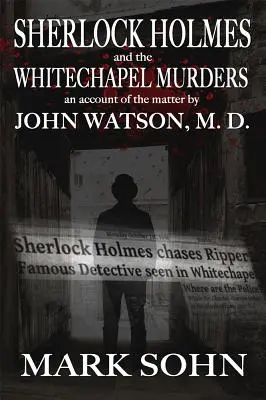 Sherlock Holmes a vraždy vo Whitechapel: M.D. John Watson: opis tejto záležitosti - Sherlock Holmes and The Whitechapel Murders: An account of the matter by John Watson M.D.