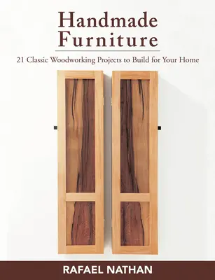 Ručne vyrobený nábytok: 21 klasických drevárskych projektov, ktoré si môžete postaviť pre svoj domov - Handmade Furniture: 21 Classic Woodworking Projects to Build for Your Home