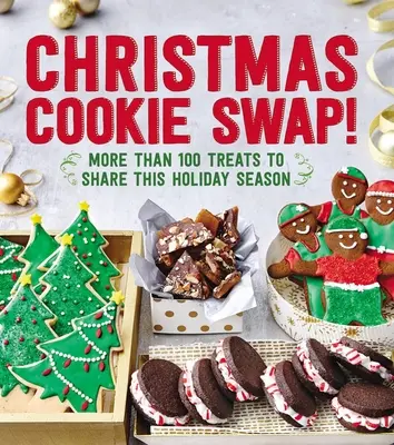 Vianočná výmena koláčikov! Viac ako 100 pochúťok na zdieľanie počas tohtoročných sviatkov - Christmas Cookie Swap!: More Than 100 Treats to Share This Holiday Season