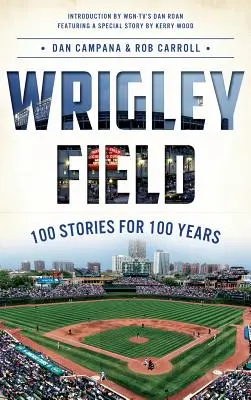 Wrigley Field: 100 príbehov na 100 rokov - Wrigley Field: 100 Stories for 100 Years