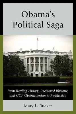 Obamova politická sága: Od boja s históriou, rasistickej rétoriky a obštrukcií zo strany GOP až po znovuzvolenie - Obama's Political Saga: From Battling History, Racialized Rhetoric, and GOP Obstructionism to Re-Election