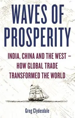 Vlny prosperity: Ako obchod premenil Indiu, Čínu a Západ - Waves of Prosperity: How Business Transformed India, China and the West