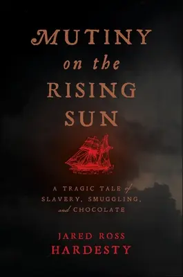 Vzbura na vychádzajúcom slnku: Tragický príbeh o otroctve, pašovaní a čokoláde - Mutiny on the Rising Sun: A Tragic Tale of Slavery, Smuggling, and Chocolate
