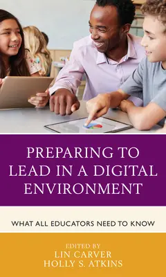 Príprava na vedenie v digitálnom prostredí: Čo potrebujú vedieť všetci pedagógovia - Preparing to Lead in a Digital Environment: What All Educators Need to Know