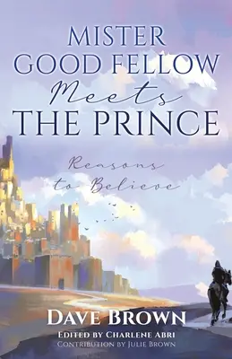 Pán dobrák sa stretáva s princom: Dôvody, prečo veriť - Mister Good Fellow Meets the Prince: Reasons to believe