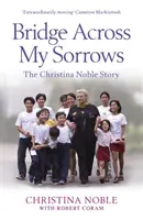 Most cez moje trápenia - Príbeh Christiny Nobleovej - Bridge Across My Sorrows - The Christina Noble Story