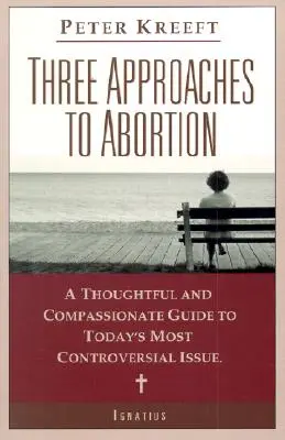 Tri prístupy k potratom: Premyslený a súcitný sprievodca najkontroverznejšou otázkou súčasnosti - Three Approaches to Abortion: A Thoughtful and Compassionate Guide to Today's Most Controversial Issue