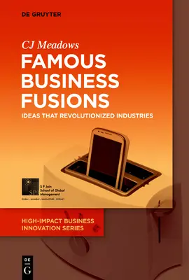 Slávne obchodné fúzie: Nápady, ktoré spôsobili revolúciu v priemyselných odvetviach - Famous Business Fusions: Ideas That Revolutionized Industries