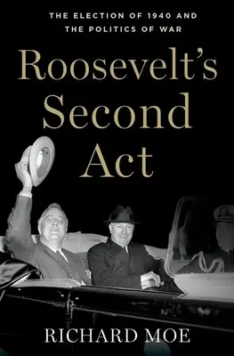 Rooseveltovo druhé dejstvo: Voľby v roku 1940 a vojnová politika - Roosevelt's Second Act: The Election of 1940 and the Politics of War
