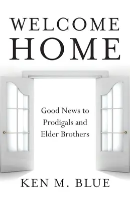Vitajte doma: Dobrá správa pre márnotratných a starších bratov - Welcome Home: Good News to Prodigals and Elder Brothers
