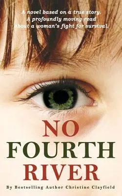 Žiadna štvrtá rieka. Román na motívy skutočného príbehu. Hlboko dojímavé čítanie o boji ženy o prežitie. - No Fourth River. A Novel Based on a True Story. A profoundly moving read about a woman's fight for survival.